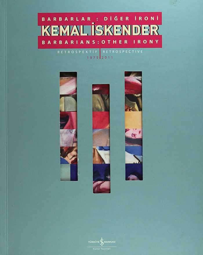 Kemal İskender – Barbarlar: Diğer İroni Retrospektif / Barbarians: Other Irony Retrospective 1975-2011