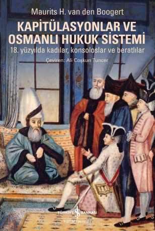 Kapitülasyonlar ve Osmanlı Hukuk Sistemi – 18. Yüzyılda Kadılar, Konsoloslar ve Beratlılar