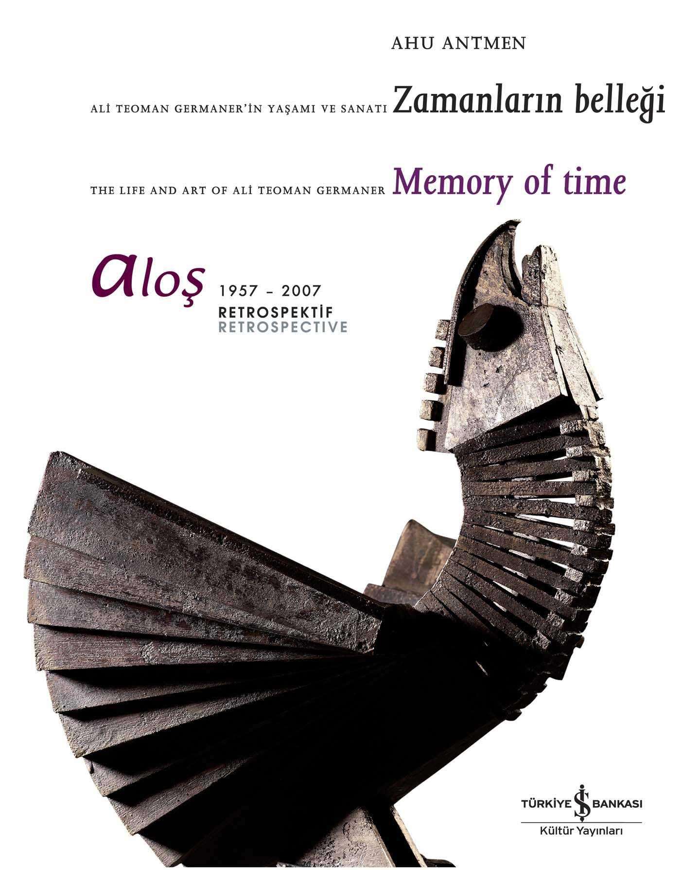 Aloş – Ali Teoman Germaner’in Yaşamı ve Sanatı Zamanların Belleği / The Life and Art of Ali Teoman Germaner Memory of Time 1957-2007 Retrospektif Retrospective