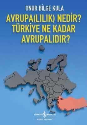 Avrupa(lılık) Nedir? Türkiye Ne Kadar Avrupalıdır?