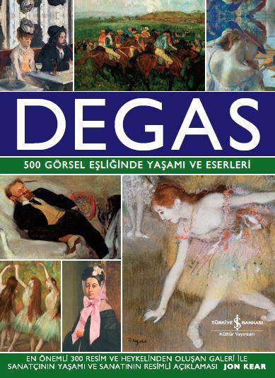 Degas  – 500 Görsel Eşliğinde Yaşamı ve Eserleri