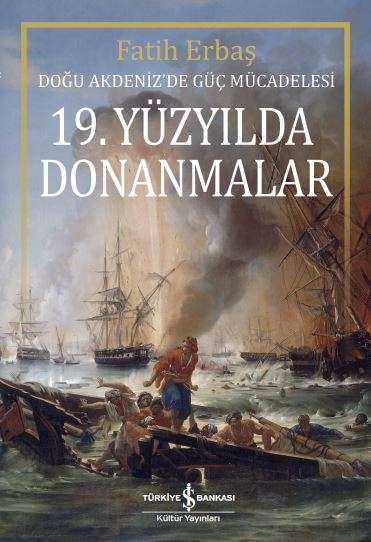 19. Yüzyılda Donanmalar – Doğu Akdeniz’de Güç Mücadelesi